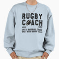 Funny Rugby Gift Rugby Coach Sweatshirt - Streetwear Style for Adults - T-Shirt, Sweatshirt, Hoodie