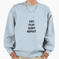 Eat Play Sleep Repeat Sweatshirt - Custom Art Print Men Women - T-Shirt, Sweatshirt, Hoodie