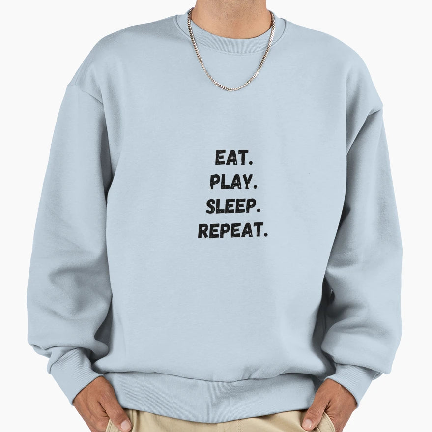 Eat Play Sleep Repeat Sweatshirt - Custom Art Print Men Women - T-Shirt, Sweatshirt, Hoodie