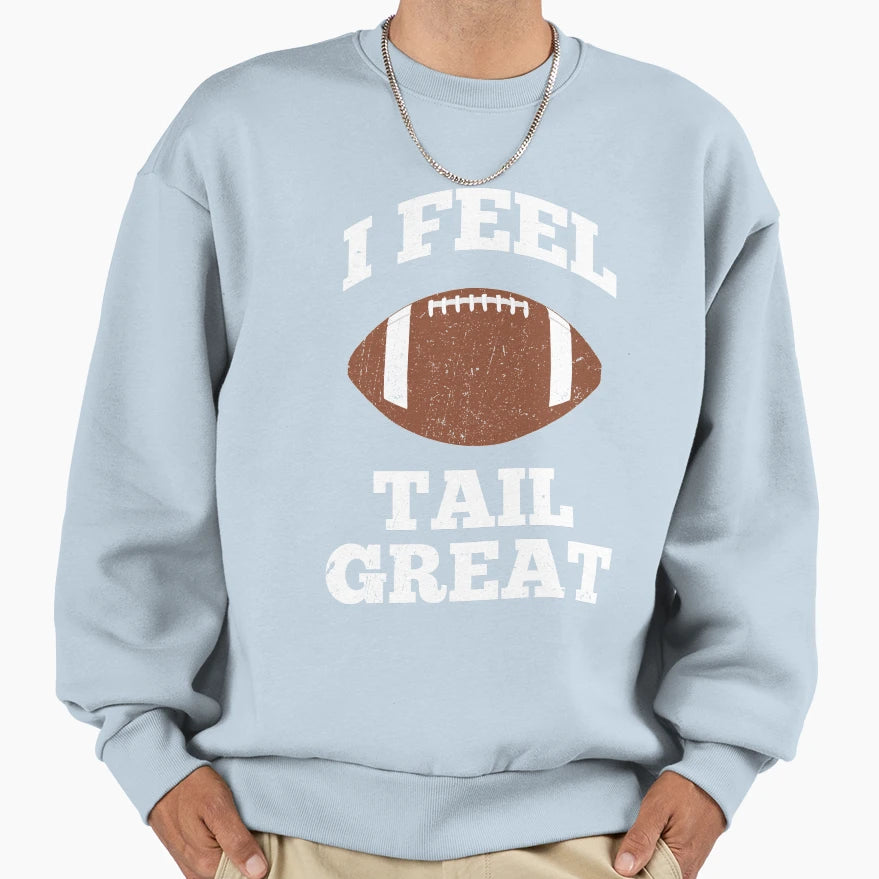 I Feel Tail Great Sweatshirt - Fun Novelty Design Men Women - T-Shirt, Sweatshirt, Hoodie