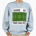 Game Two Halves Football Soccer Sweatshirt - Fun Novelty Design Unisex - T-Shirt, Sweatshirt, Hoodie