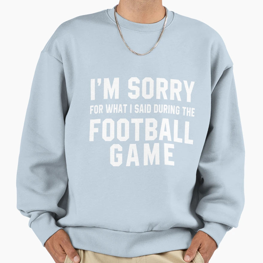 Im Sorry What I Said During Football T-Shirt - Aesthetic Graphic Unisex - T-Shirt, Sweatshirt, Hoodie