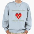Respect And Love Make Peace Sweatshirt - Fun Novelty Design Unisex - T-Shirt, Sweatshirt, Hoodie
