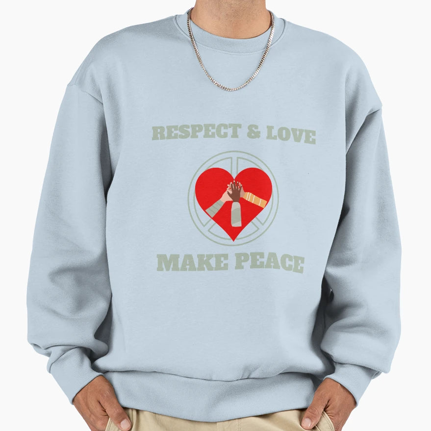 Respect And Love Make Peace Sweatshirt - Fun Novelty Design Unisex - T-Shirt, Sweatshirt, Hoodie