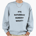 Saturday Sunday What Song Sweatshirt - Casual Everyday Wear for Adults - T-Shirt, Sweatshirt, Hoodie