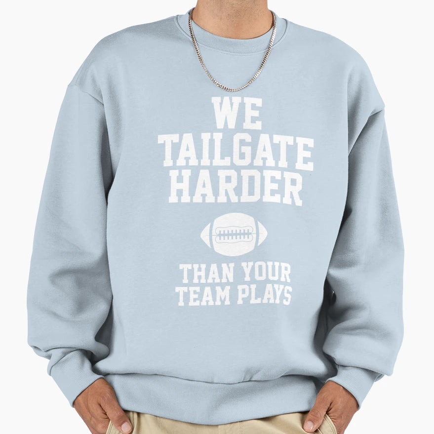 We Tailgate Harder Than Your Team Plays T-Shirt - Unique Graphic Men Women - T-Shirt, Sweatshirt, Hoodie