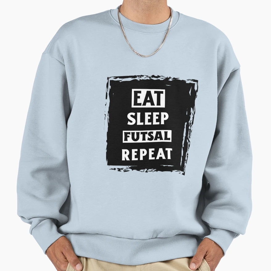 Eat Sleep Futsal Repeat Funny Futsal Sweatshirt - Streetwear Style Unisex - T-Shirt, Sweatshirt, Hoodie