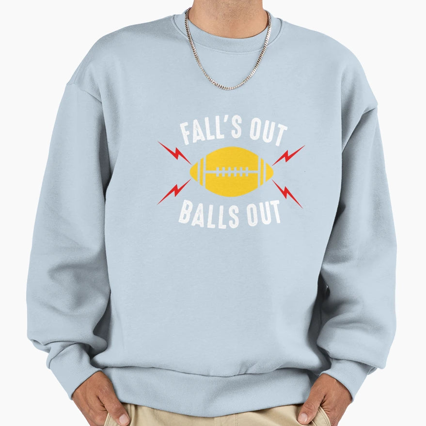 Falls Out Balls Out Football Sweatshirt - Novelty Apparel Unisex - T-Shirt, Sweatshirt, Hoodie