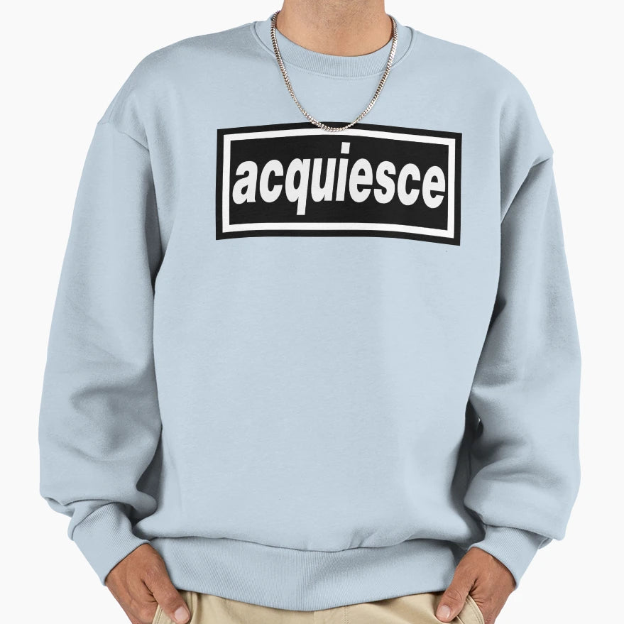 Acquiesce Sweatshirt - Aesthetic Graphic Unisex - T-Shirt, Sweatshirt, Hoodie