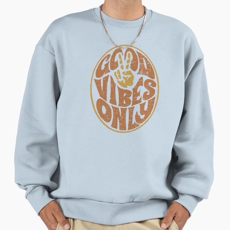 Good Vibes Sweatshirt - Casual Everyday Wear Unisex - T-Shirt, Sweatshirt, Hoodie