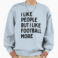 I Like People But I Like Sweatshirt - Fun Novelty Design Men Women - T-Shirt, Sweatshirt, Hoodie