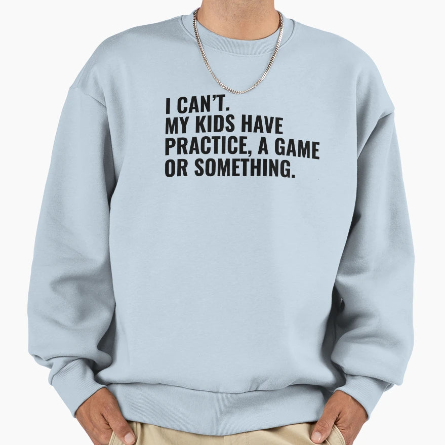 I Cant My Have Practice Game Or Sweatshirt - Minimalist Print Men Women - T-Shirt, Sweatshirt, Hoodie