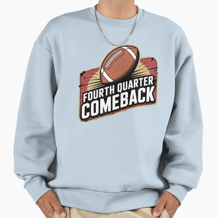 Fourth Quarter Comeback Sweatshirt - Custom Art Print Men Women - T-Shirt, Sweatshirt, Hoodie