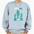Best Dad Ever Fathers Day Gift Sweatshirt - Fun Novelty Design for Adults - T-Shirt, Sweatshirt, Hoodie