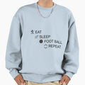 Eat Sleep Foot Ball Repeat Sweatshirt - Novelty Apparel Men Women - T-Shirt, Sweatshirt, Hoodie