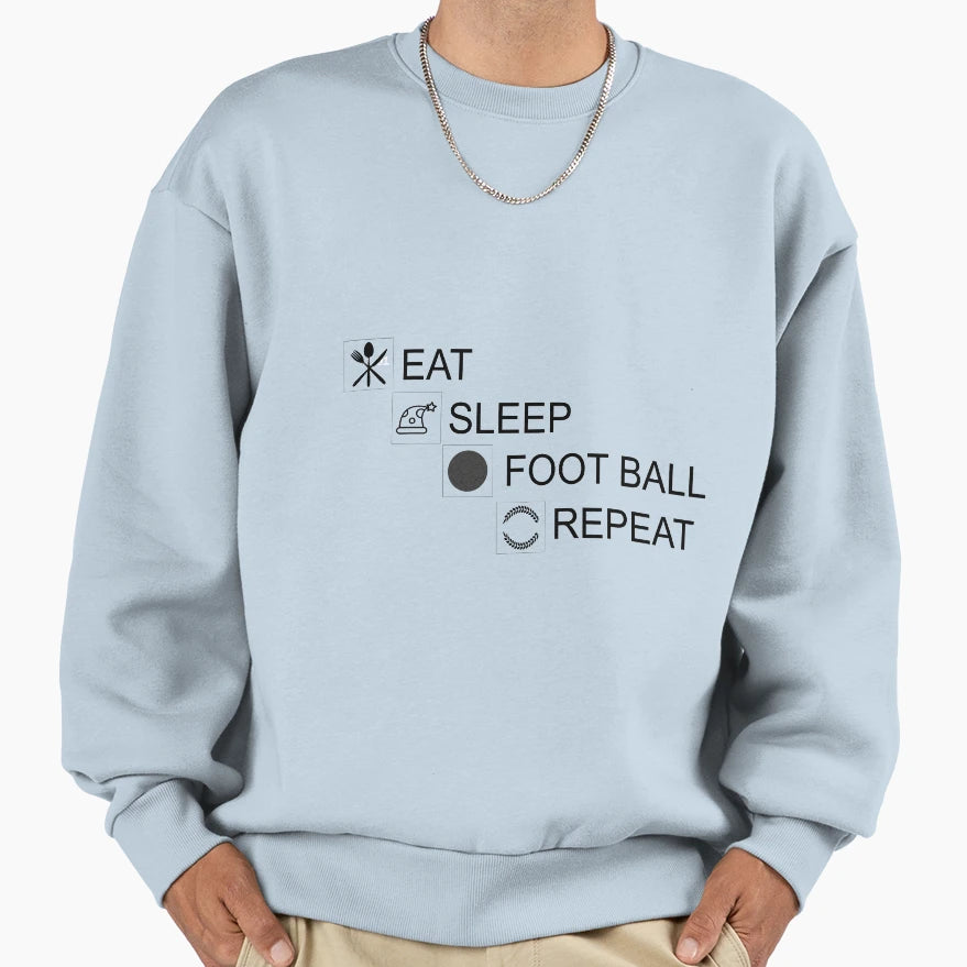 Eat Sleep Foot Ball Repeat Sweatshirt - Novelty Apparel Men Women - T-Shirt, Sweatshirt, Hoodie