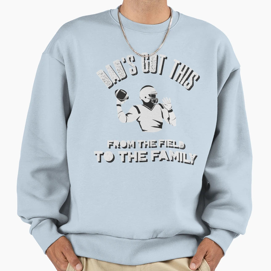Dads Got This From Field To Family Sweatshirt - Graphic Print Men Women - T-Shirt, Sweatshirt, Hoodie