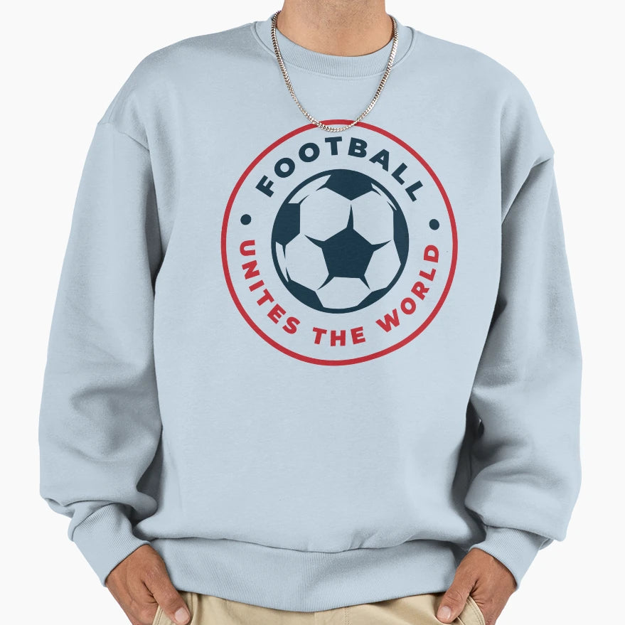 Football Unites World Sweatshirt - Casual Everyday Wear Unisex - T-Shirt, Sweatshirt, Hoodie