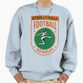Street Ball Football Soccer No Rules Sweatshirt - Custom Art Print Unisex - T-Shirt, Sweatshirt, Hoodie