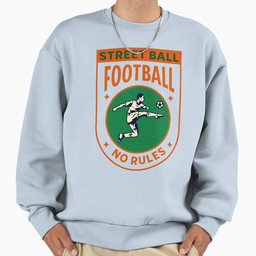 Street Ball Football Soccer No Rules Sweatshirt - Custom Art Print Unisex - T-Shirt, Sweatshirt, Hoodie