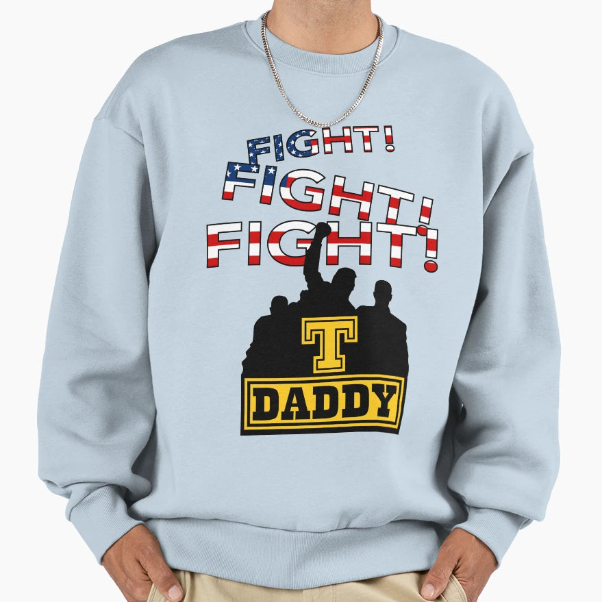 T Daddy Fight Fight Fight Sweatshirt - Casual Everyday Wear for Adults - T-Shirt, Sweatshirt, Hoodie