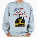 T Daddy Fight Fight Fight Sweatshirt - Casual Everyday Wear for Adults - T-Shirt, Sweatshirt, Hoodie