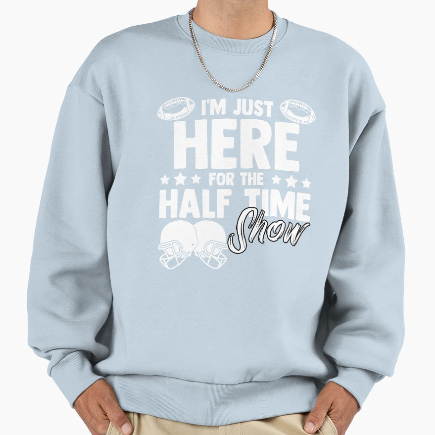 Im Just Here Half Time Show Football Sweatshirt - Minimalist Print Unisex - T-Shirt, Sweatshirt, Hoodie