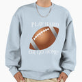 Play Hard Or Go Home Football Sweatshirt - Novelty Apparel for Adults - T-Shirt, Sweatshirt, Hoodie