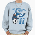 No Scotland No Party Scottish Sweatshirt - Casual Everyday Wear Unisex - T-Shirt, Sweatshirt, Hoodie