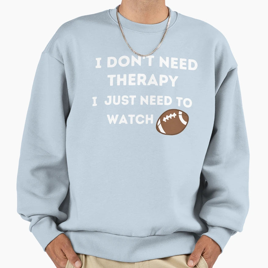 Fnl I Dont Need Therapy I Just Need Sweatshirt - Fun Novelty Design Unisex - T-Shirt, Sweatshirt, Hoodie