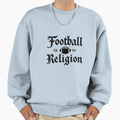 Football Is Religion Sweatshirt - Trendy Graphic Men Women - T-Shirt, Sweatshirt, Hoodie