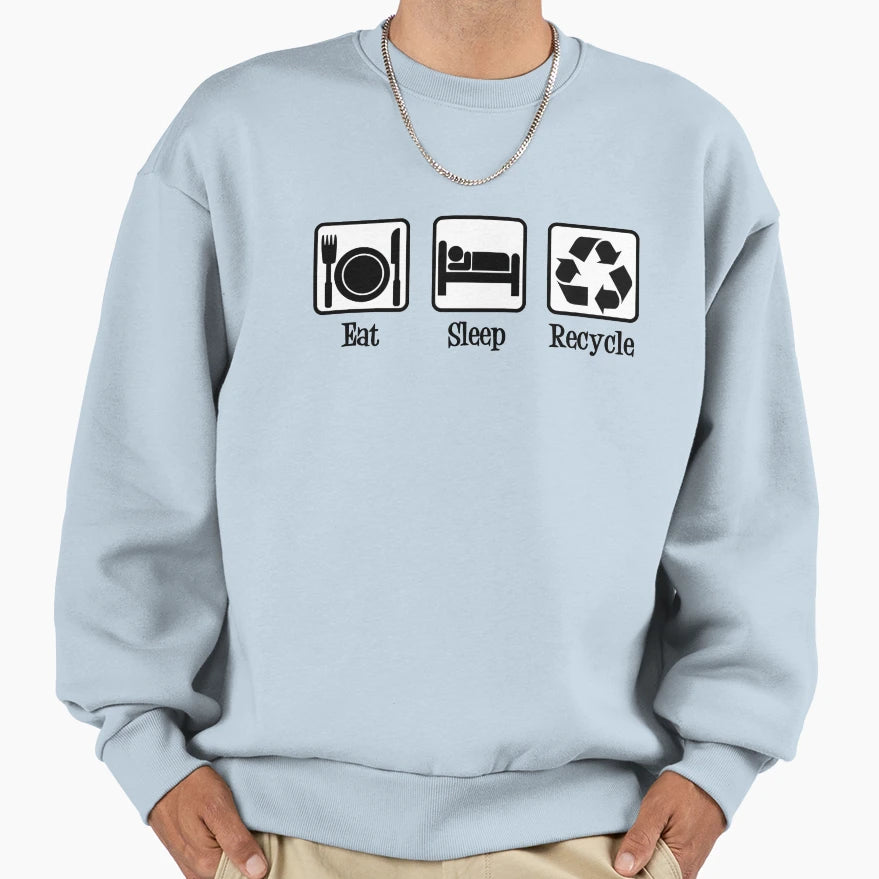 Eat Sleep Recycle Sweatshirt - Unique Graphic Men Women - T-Shirt, Sweatshirt, Hoodie
