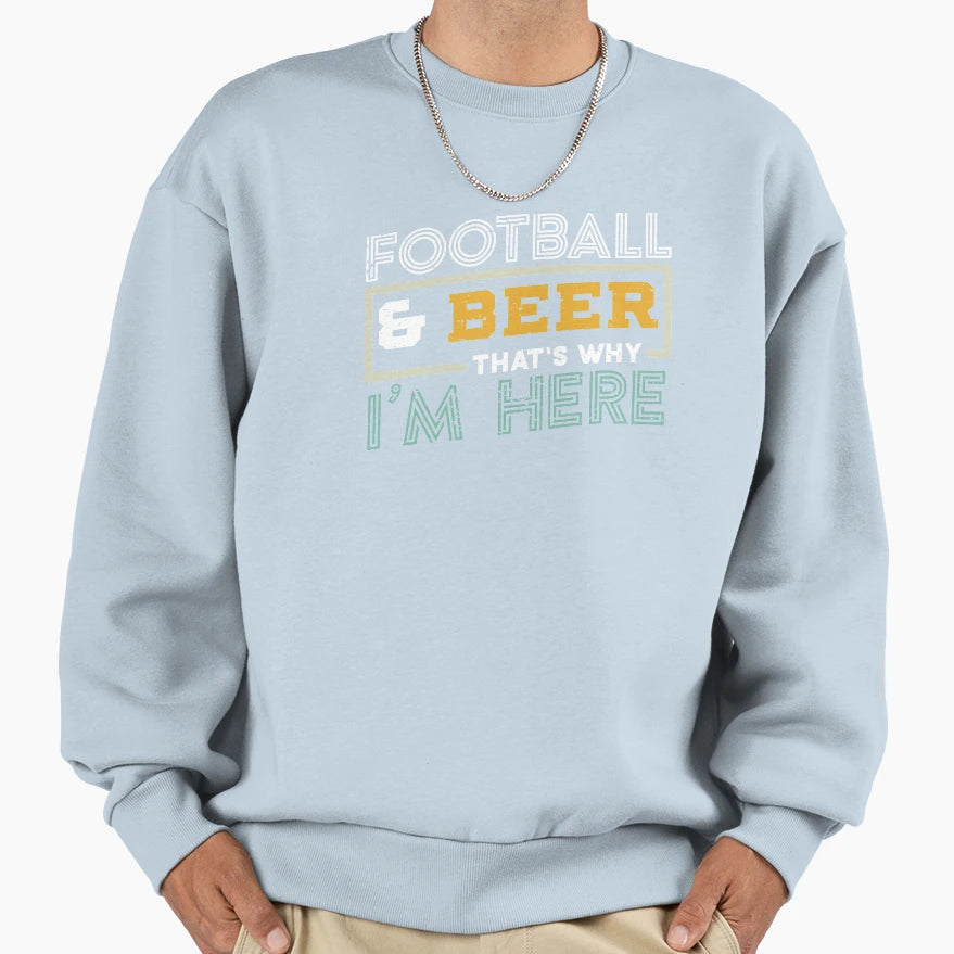 Football And Beer Thats Why Im Here Sweatshirt - Unique Graphic for Adults - T-Shirt, Sweatshirt, Hoodie