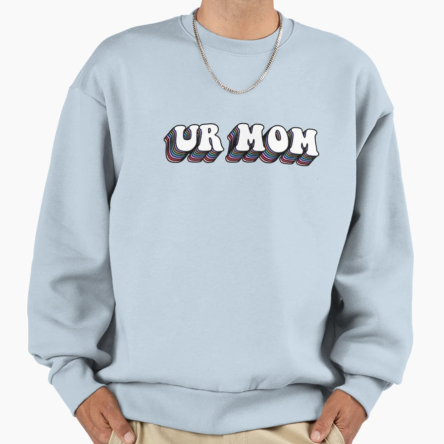 Ur Mom Colorful Sweatshirt - Graphic Print Men Women - T-Shirt, Sweatshirt, Hoodie