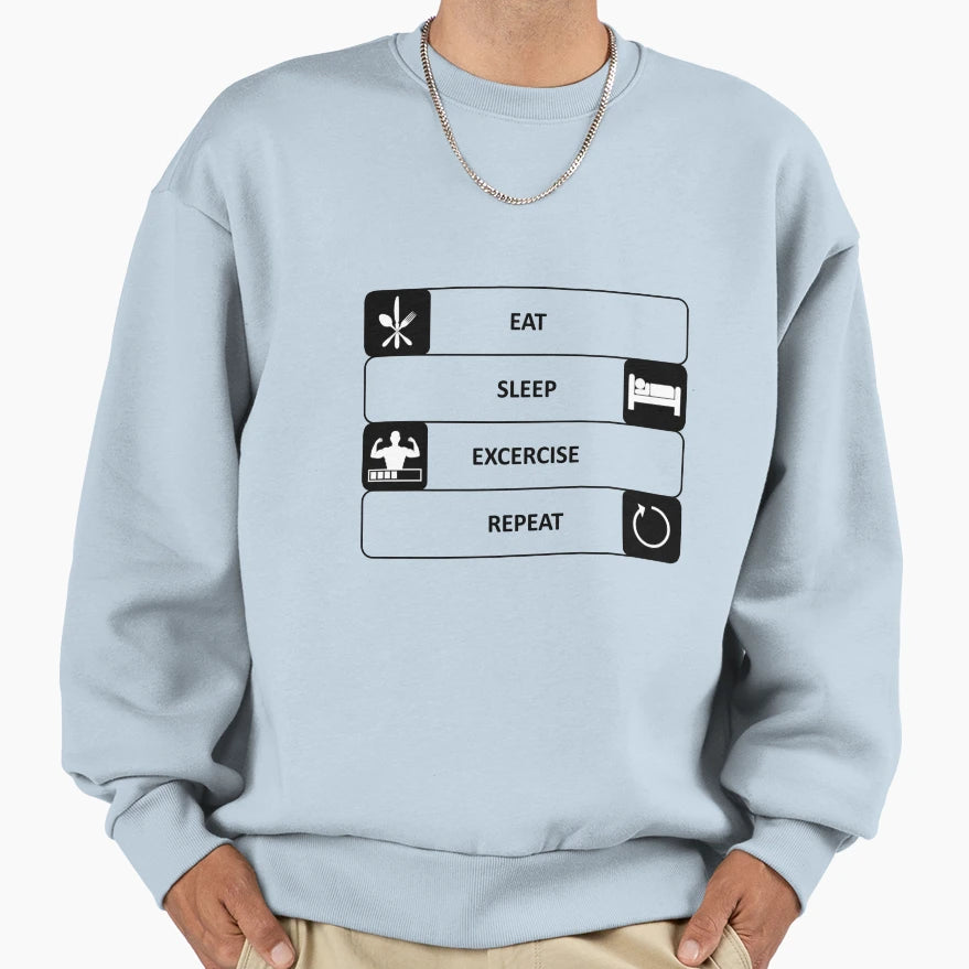 Eat Sleep Exercise Repeat Fitness Sweatshirt - Trendy Graphic Men Women - T-Shirt, Sweatshirt, Hoodie