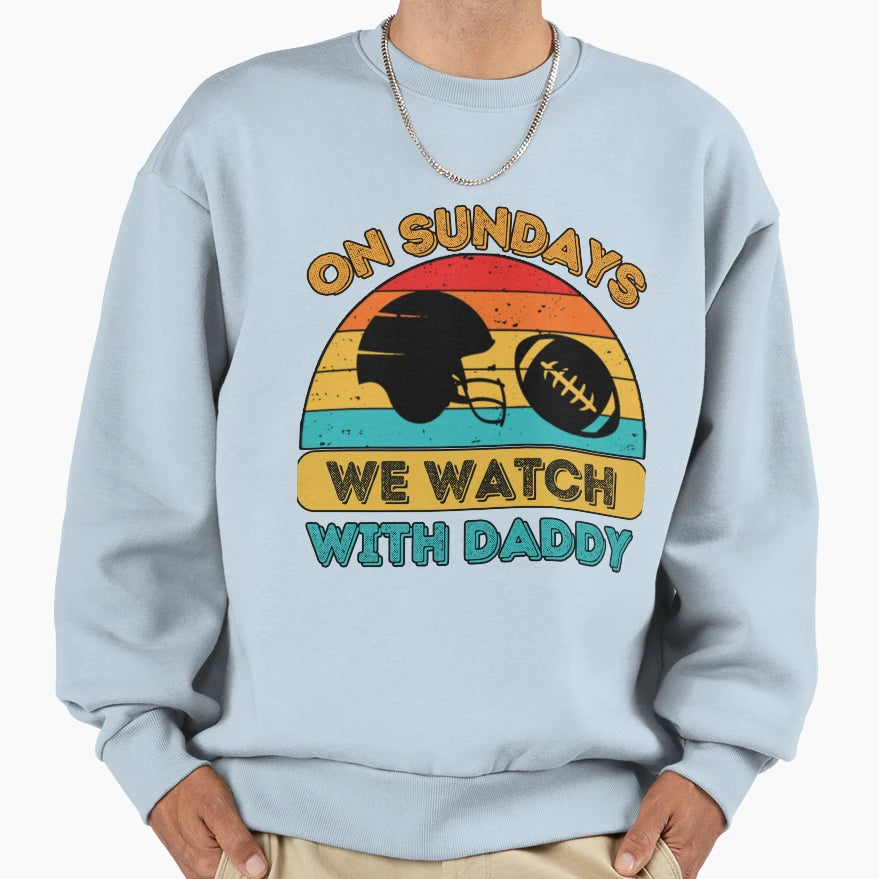 Sundays We Watch Football Daddy Sweatshirt - Minimalist Print Men Women - T-Shirt, Sweatshirt, Hoodie