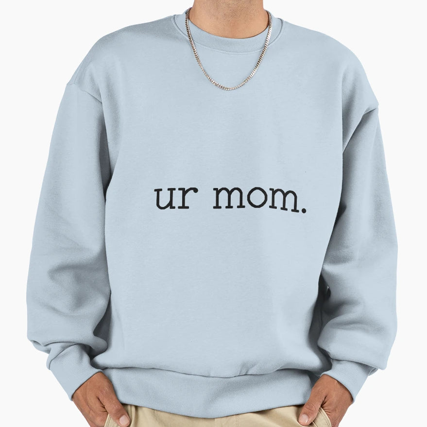 Ur Mom Sweatshirt - Minimalist Print Men Women - T-Shirt, Sweatshirt, Hoodie
