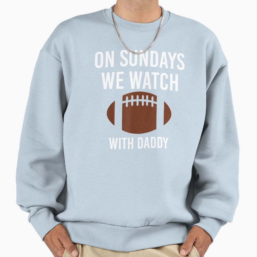 Sundays We Watch Daddy Funny Family Sweatshirt - Trendy Graphic Unisex - T-Shirt, Sweatshirt, Hoodie