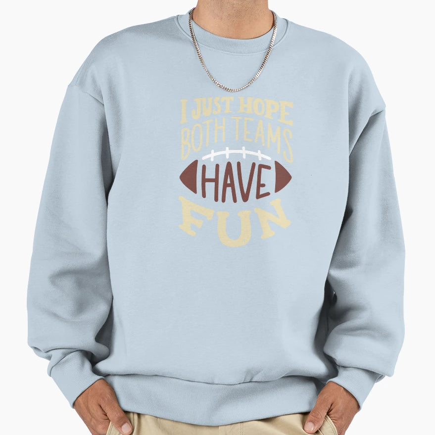 I Just Hope Both Teams Have Sweatshirt - Casual Everyday Wear Men Women - T-Shirt, Sweatshirt, Hoodie