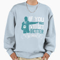 If You Want To Get Better Get Coached Sweatshirt - Graphic Print Men Women - T-Shirt, Sweatshirt, Hoodie