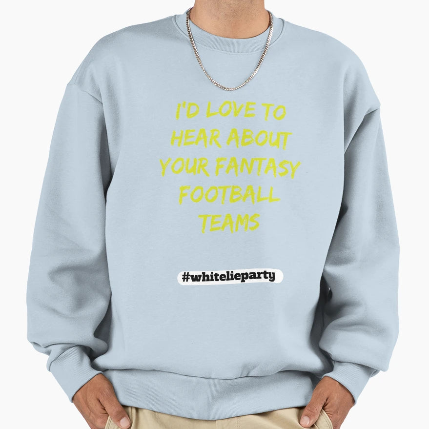 White Lie Party Id Love To Hear About Sweatshirt - Minimalist Print Unisex - T-Shirt, Sweatshirt, Hoodie