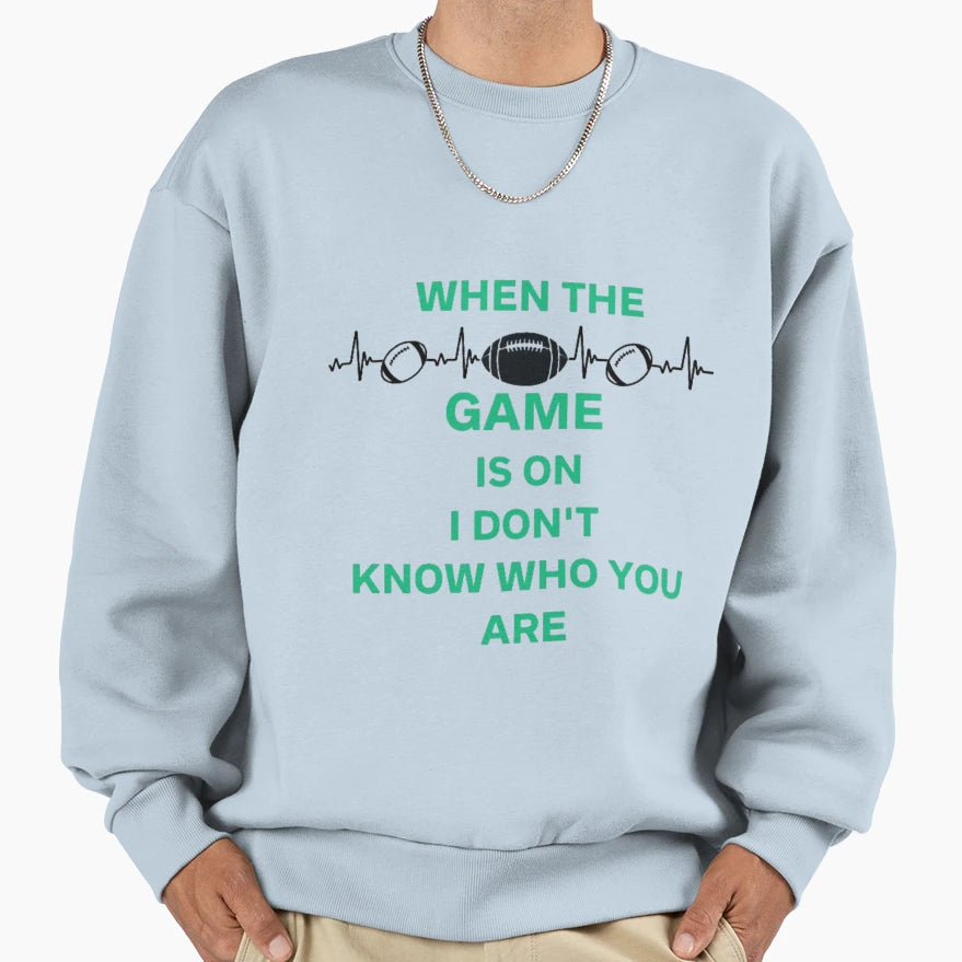 When Game Is I Dont Know Who You Sweatshirt - Minimalist Print Men Women - T-Shirt, Sweatshirt, Hoodie