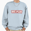 We Play Sweatshirt - Streetwear Style Unisex - T-Shirt, Sweatshirt, Hoodie