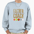 Father Is First Coach Sweatshirt - Unique Graphic Men Women - T-Shirt, Sweatshirt, Hoodie