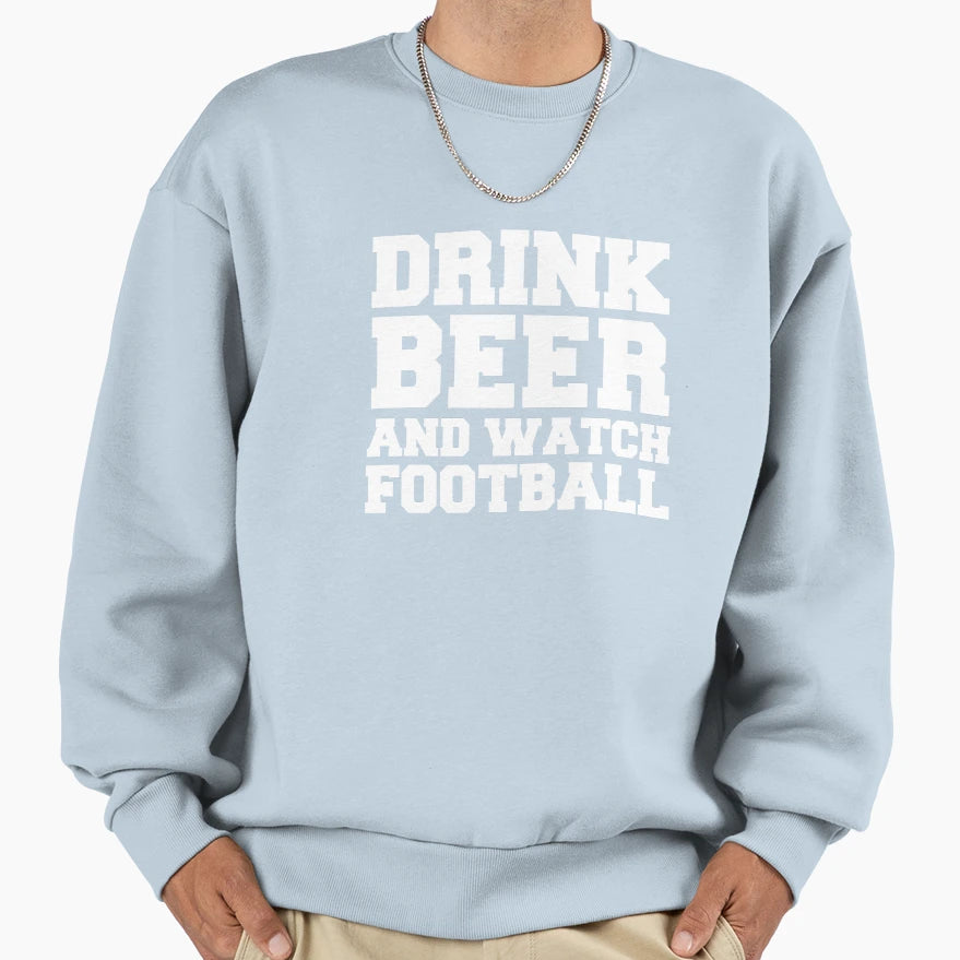 Drink Beer Watch Football Sports Team Sweatshirt - Unique Graphic Unisex - T-Shirt, Sweatshirt, Hoodie