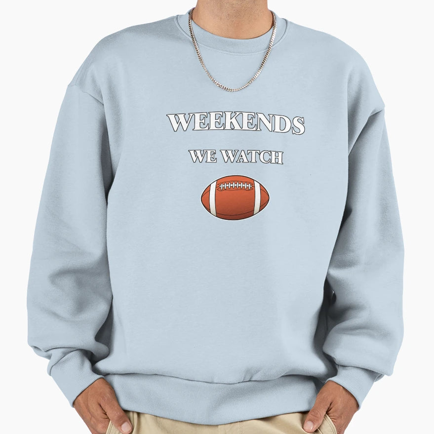 Weekends We Watch Football Sweatshirt - Minimalist Print Men Women - T-Shirt, Sweatshirt, Hoodie