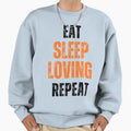 Eat Sleep Love Repeat Sweatshirt - Aesthetic Graphic Unisex - T-Shirt, Sweatshirt, Hoodie
