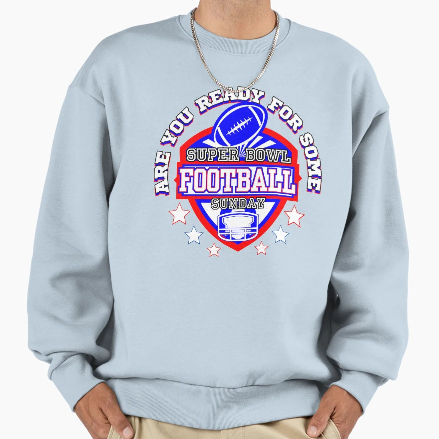 Football Super Bowl Sunday Sweatshirt - Streetwear Style Unisex - T-Shirt, Sweatshirt, Hoodie
