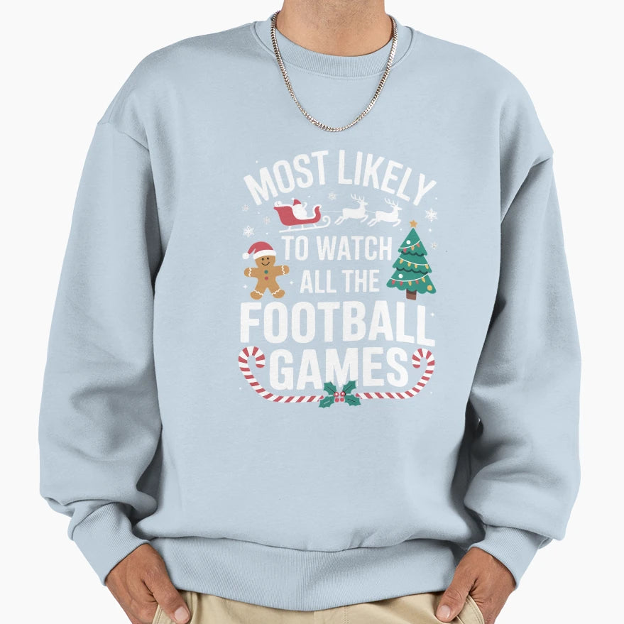 Most Likely To Watch All Football Games Sweatshirt - Unique Graphic Unisex - T-Shirt, Sweatshirt, Hoodie