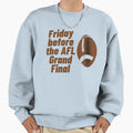 Friday Before Afl Grand Final Sweatshirt - Streetwear Style for Adults - T-Shirt, Sweatshirt, Hoodie